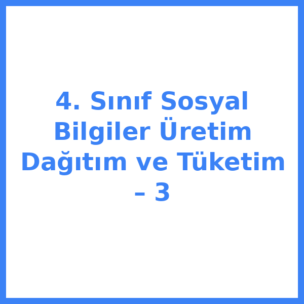4. Sınıf Sosyal Bilgiler Üretim Dağıtım ve Tüketim – 3