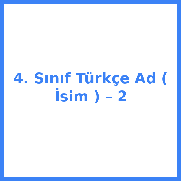 4. Sınıf Türkçe Ad ( İsim ) – 2