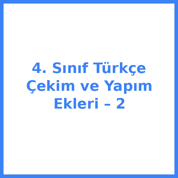 4. Sınıf Türkçe Çekim ve Yapım Ekleri – 2