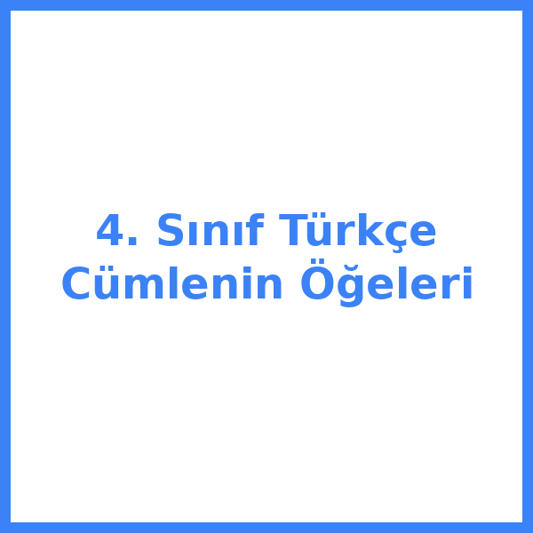 4. Sınıf Türkçe Cümlenin Öğeleri