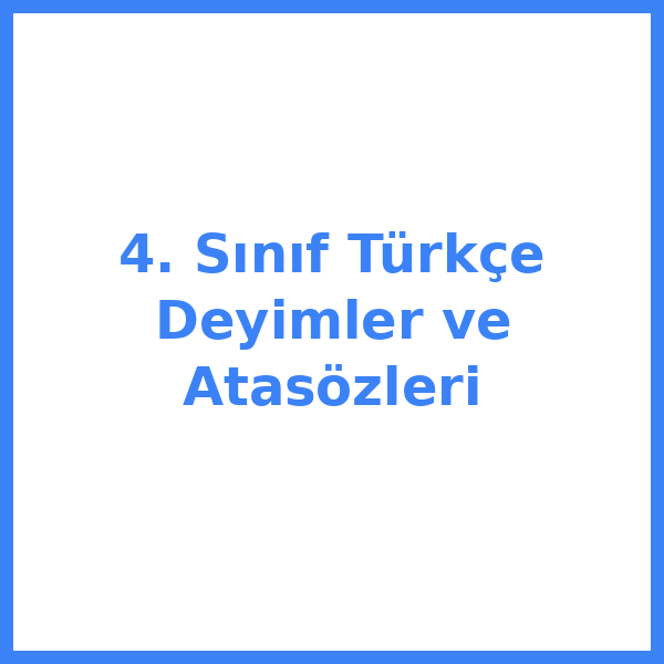 4. Sınıf Türkçe Deyimler ve Atasözleri