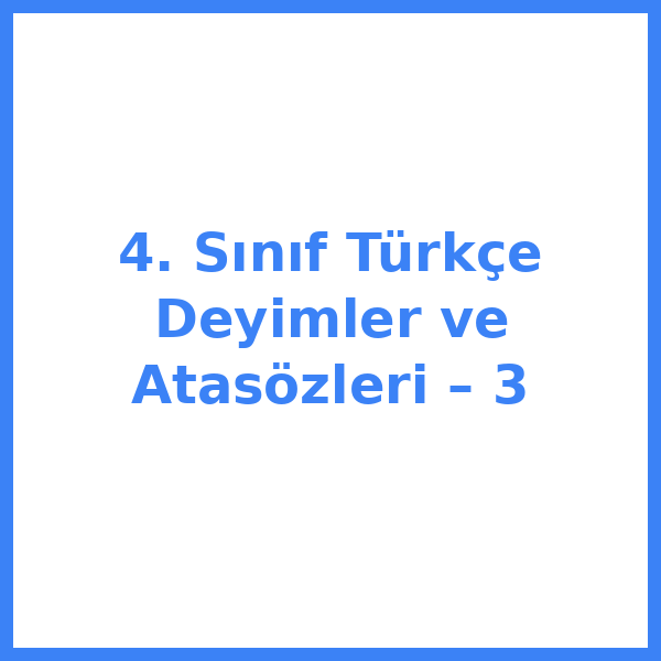 4. Sınıf Türkçe Deyimler ve Atasözleri – 3
