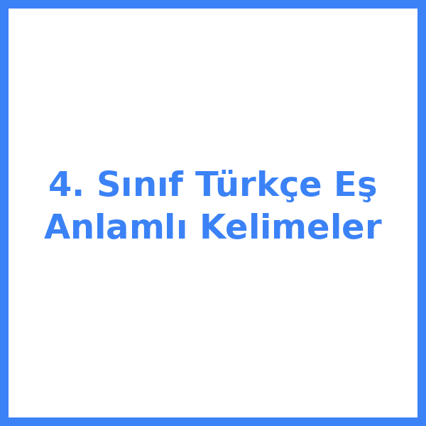 4. Sınıf Türkçe Eş Anlamlı Kelimeler