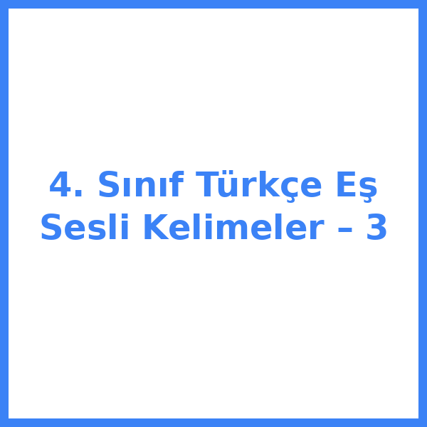 4. Sınıf Türkçe Eş Sesli Kelimeler – 3