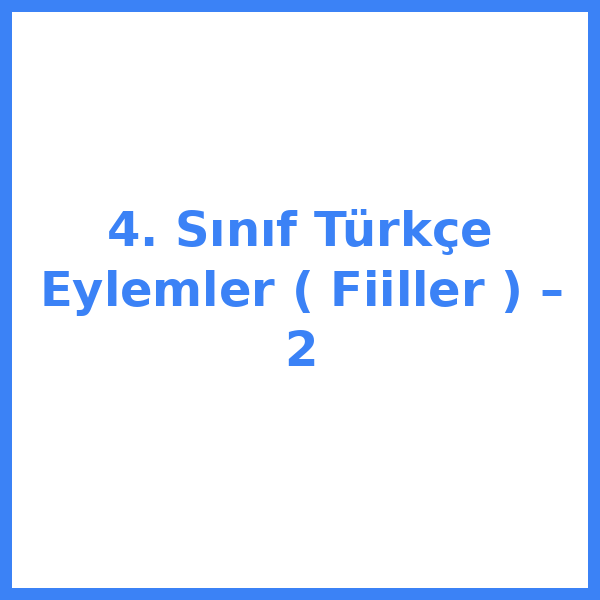 4. Sınıf Türkçe Eylemler ( Fiiller ) – 2