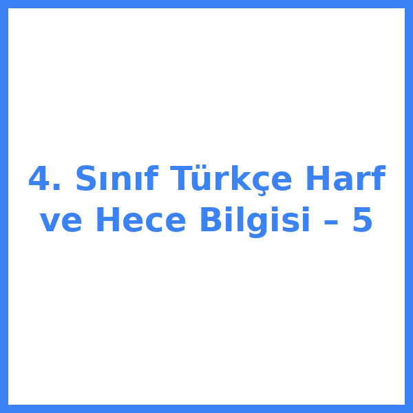 4. Sınıf Türkçe Harf ve Hece Bilgisi – 5