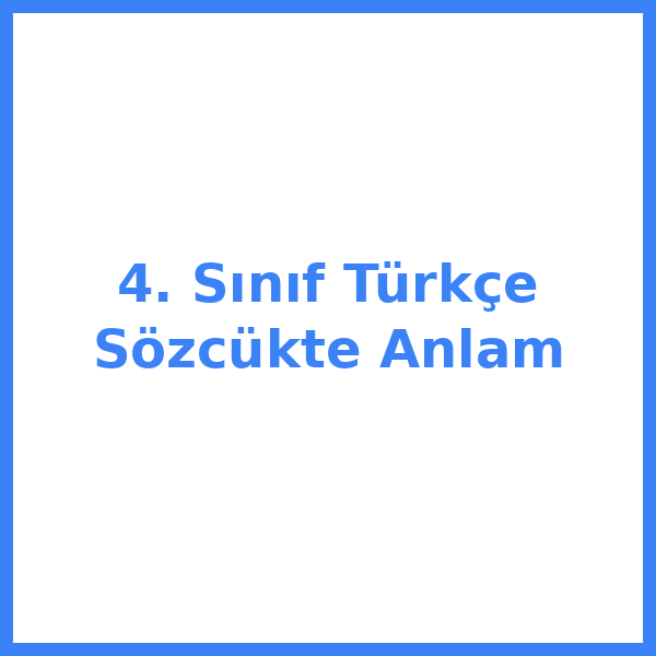 4. Sınıf Türkçe Sözcükte Anlam