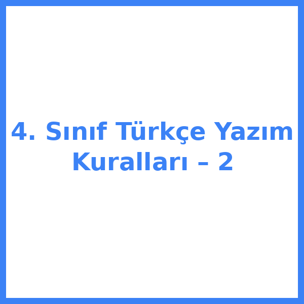 4. Sınıf Türkçe Yazım Kuralları – 2