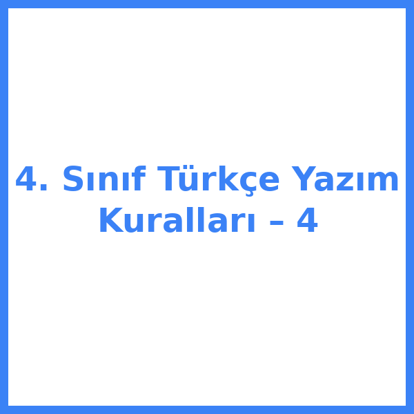 4. Sınıf Türkçe Yazım Kuralları – 4