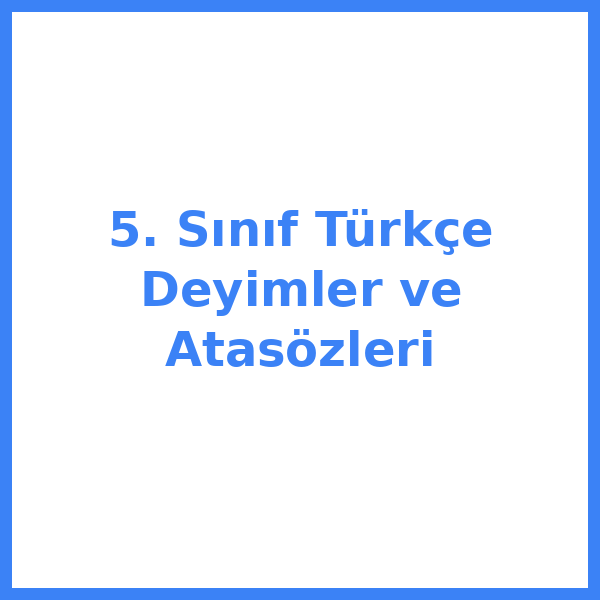5. Sınıf Türkçe Deyimler ve Atasözleri