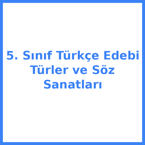 5. Sınıf Türkçe Edebi Türler ve Söz Sanatları