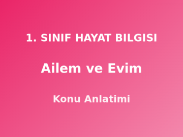 Ailem ve Evim 1. Sınıf Hayat Bilgisi Konu Anlatımı