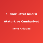Atatürk ve Cumhuriyet 1. Sınıf Hayat Bilgisi Konu Anlatımı