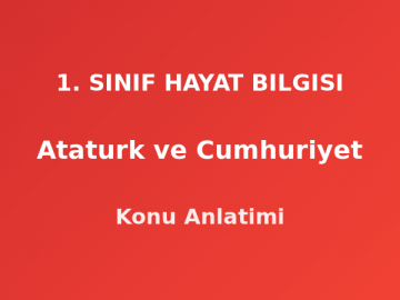 Atatürk ve Cumhuriyet 1. Sınıf Hayat Bilgisi Konu Anlatımı