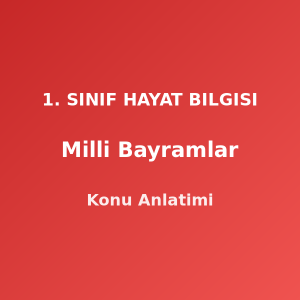 Milli Bayramlar 1. Sınıf Hayat Bilgisi Konu Anlatımı