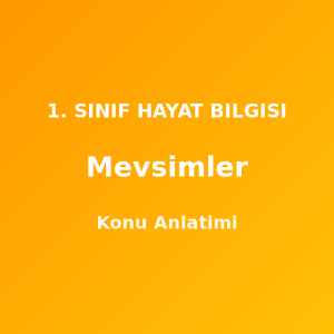 Mevsimler 1. Sınıf Hayat Bilgisi Konu Anlatımı