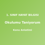 Okulumu Tanıyorum 1. Sınıf Hayat Bilgisi Konu Anlatımı