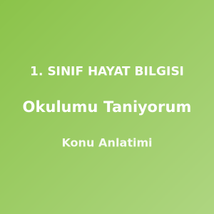 Okulumu Tanıyorum 1. Sınıf Hayat Bilgisi Konu Anlatımı