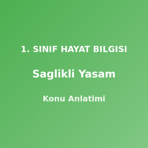 Sağlıklı Yaşam 1. Sınıf Hayat Bilgisi Konu Anlatımı