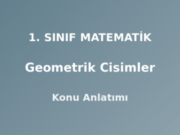 1. Sınıf Matematik Geometrik Cisimler Konu Anlatımı