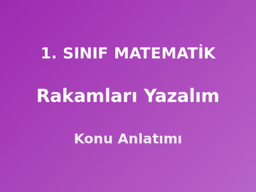 1. Sınıf Matematik Rakamları Yazalım Konu Anlatımı