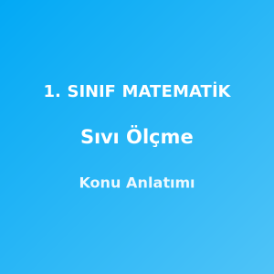 1. Sınıf Matematik Sıvı Ölçme Konu Anlatımı