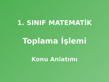 1. Sınıf Matematik Toplama İşlemi Konu Anlatımı