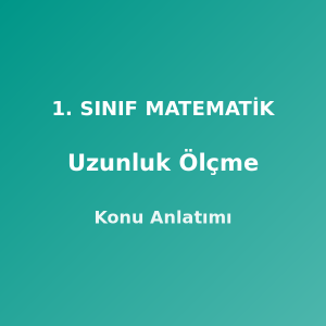 1. Sınıf Matematik Uzunluk Ölçme Konu Anlatımı