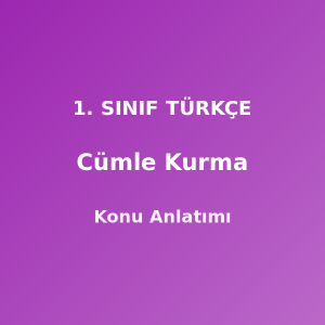 1. Sınıf Türkçe Cümle Kurma Konu Anlatımı