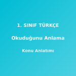 1. Sınıf Türkçe Okuduğunu Anlama Konu Anlatımı