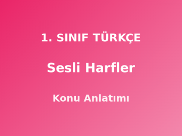 1. Sınıf Türkçe Sesli Harfler Konu Anlatımı