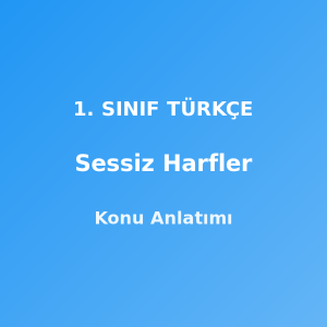 1. Sınıf Türkçe Sessiz Harfler Konu Anlatımı