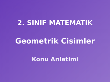 Geometrik Cisimler 2. Sınıf Matematik Konu Anlatımı