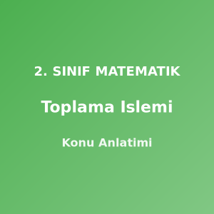 Toplama İşlemi 2. Sınıf Matematik Konu Anlatımı