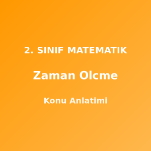 Zaman Ölçme 2. Sınıf Matematik Konu Anlatımı