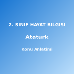 2. Sınıf Atatürk Konu Anlatımı