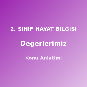 2. Sınıf Değerlerimiz Konu Anlatımı