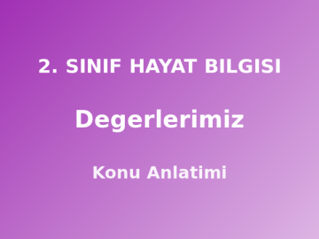 2. Sınıf Değerlerimiz Konu Anlatımı