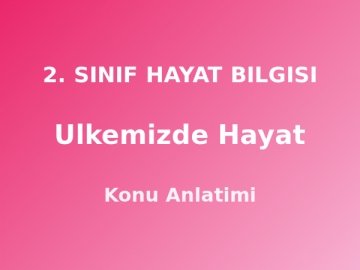 2. Sınıf Ülkemizde Hayat Konu Anlatımı