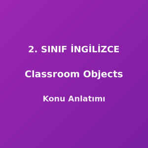 Classroom Objects (Sınıf Eşyaları) 2. Sınıf İngilizce Konu Anlatımı