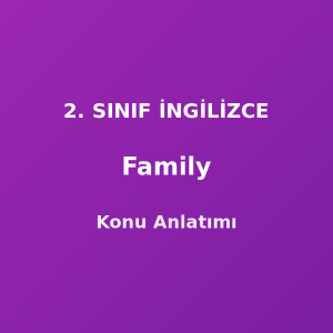 Family (Aile) 2. Sınıf İngilizce Konu Anlatımı