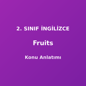 Fruits (Meyveler) 2. Sınıf İngilizce Konu Anlatımı