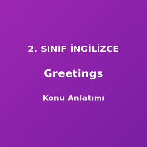 Greetings (Selamlaşma) 2. Sınıf İngilizce Konu Anlatımı