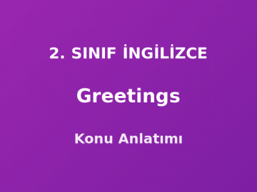 Greetings (Selamlaşma) 2. Sınıf İngilizce Konu Anlatımı