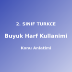 2. Sınıf Büyük Harf Kullanımı Konu Anlatımı