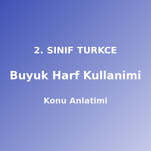 2. Sınıf Büyük Harf Kullanımı Konu Anlatımı