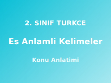 2. Sınıf Eş Anlamlı Kelimeler Konu Anlatımı