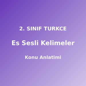 2. Sınıf Eş Sesli Kelimeler Konu Anlatımı