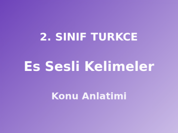 2. Sınıf Eş Sesli Kelimeler Konu Anlatımı