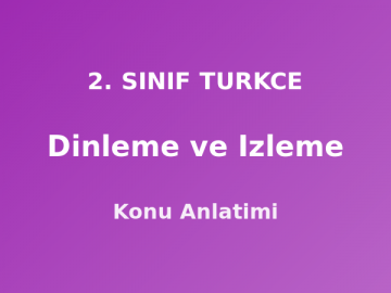 Dinleme ve Izleme 2. Sınıf Türkçe Konu Anlatımı
